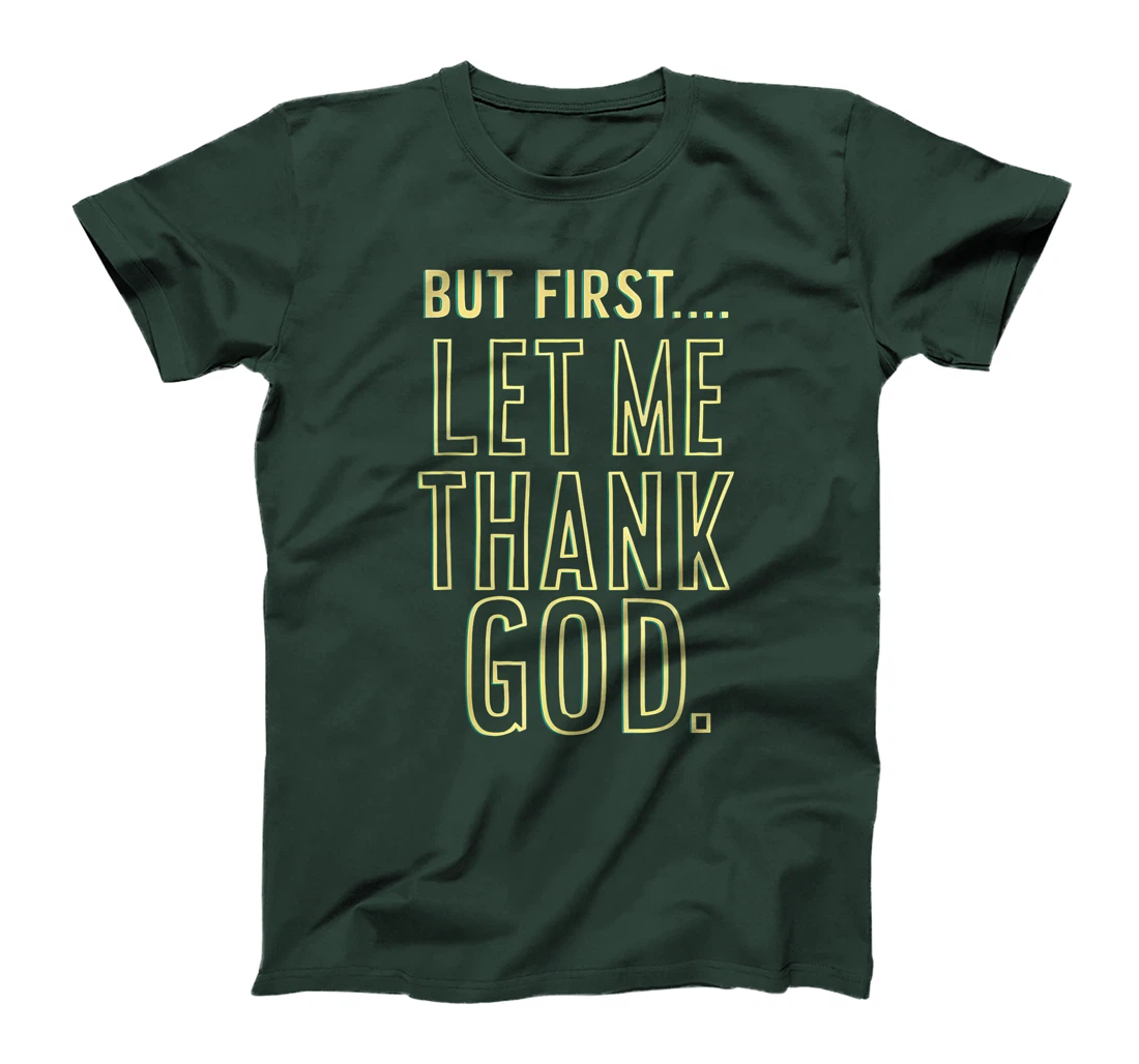 But First Let Me Thank God T-Shirt T-Shirt