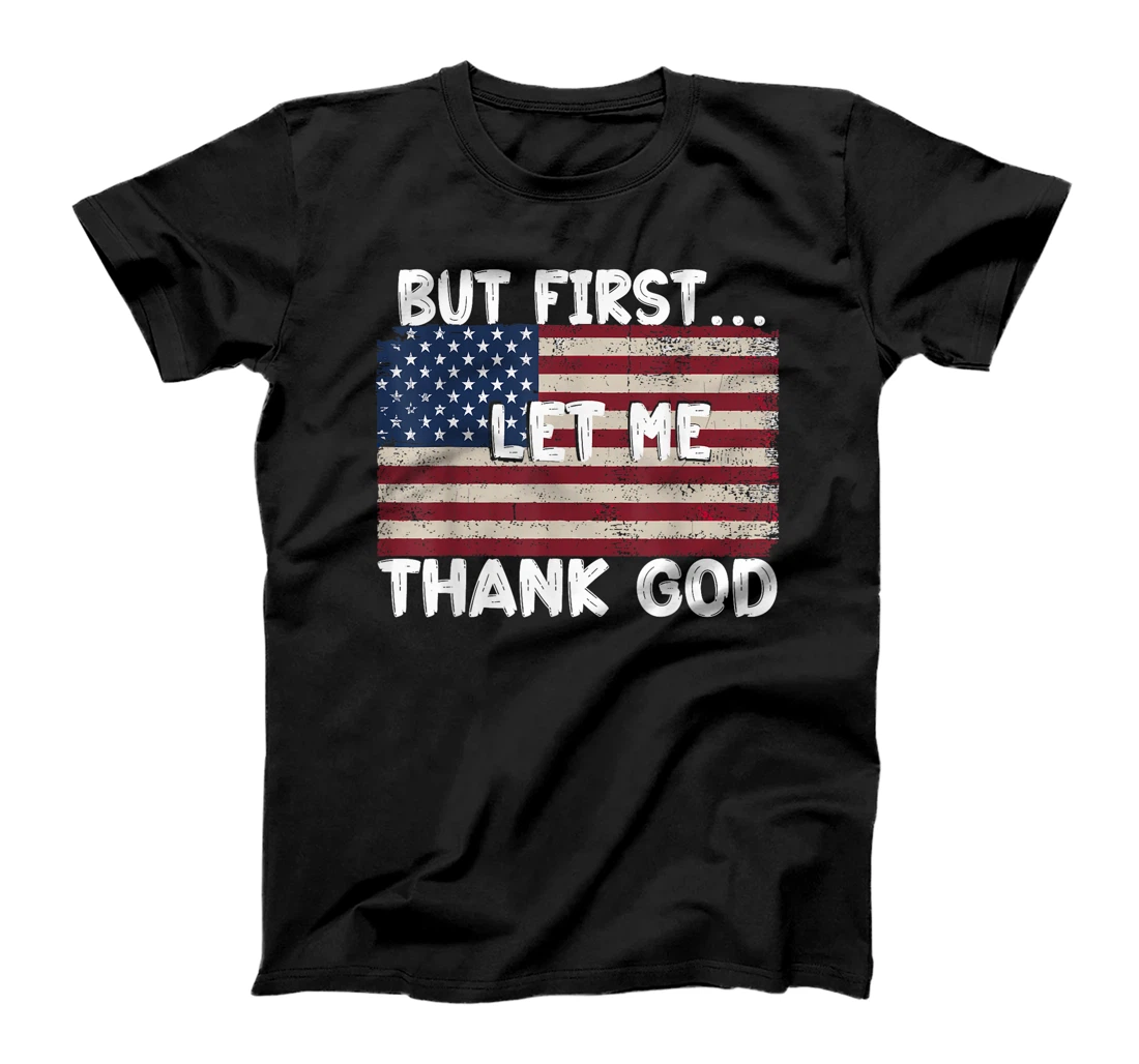 But First Let Me Thank God T-Shirt
