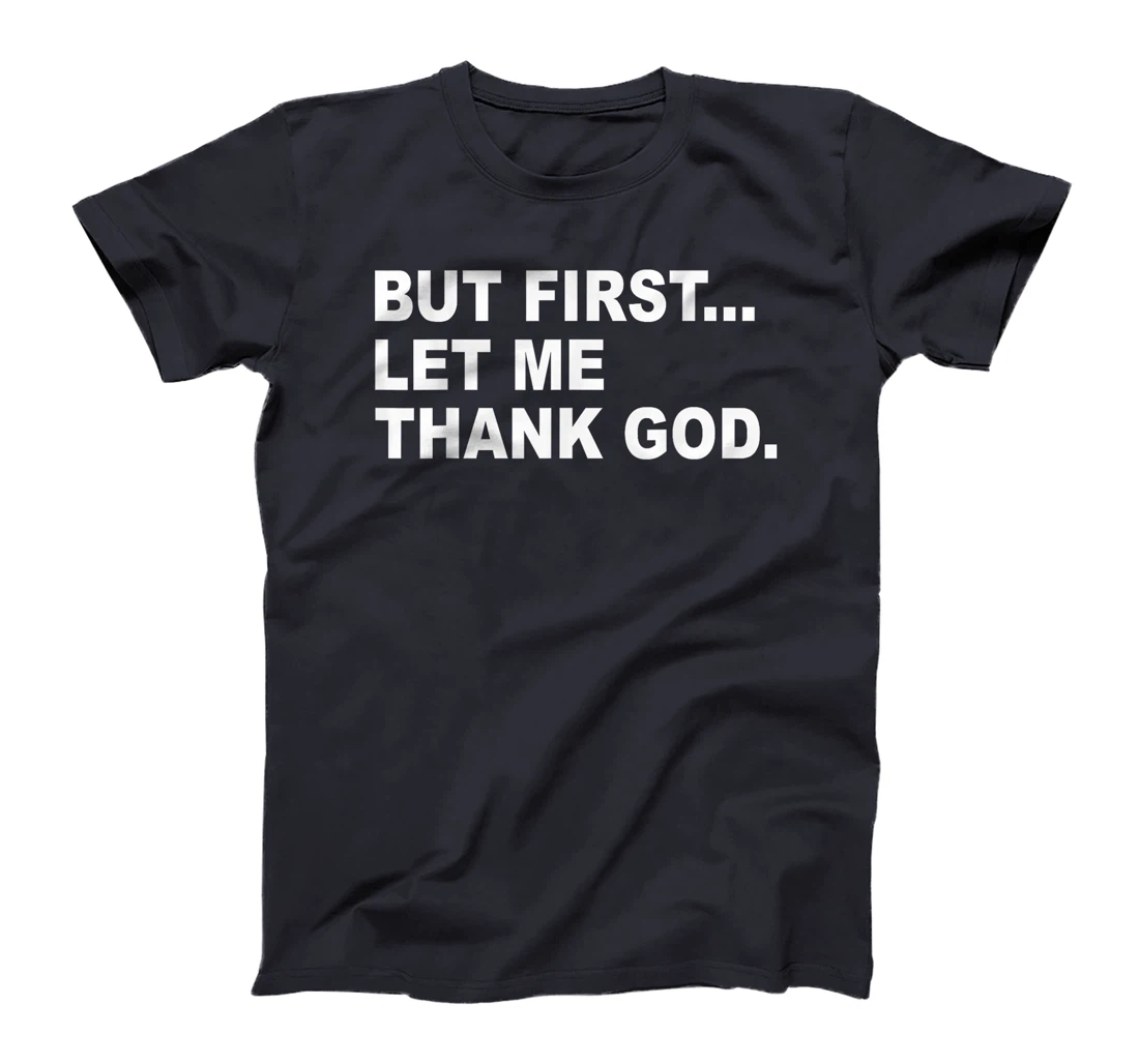 But First Let Me Thank God T-Shirt
