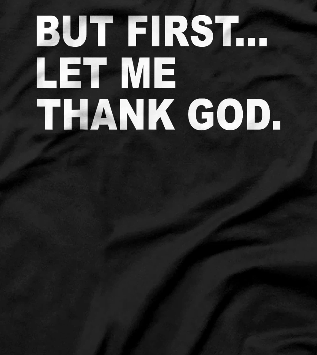 But First Let Me Thank God T-Shirt