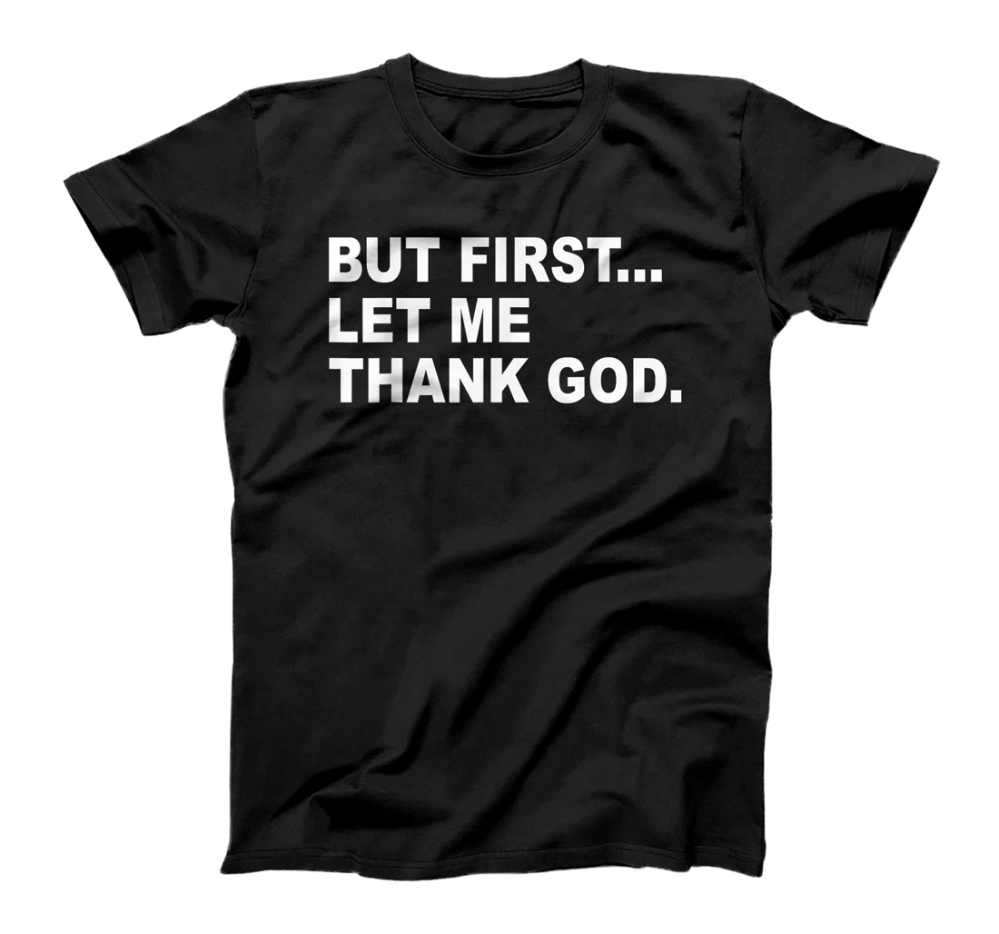 But First Let Me Thank God T-Shirt