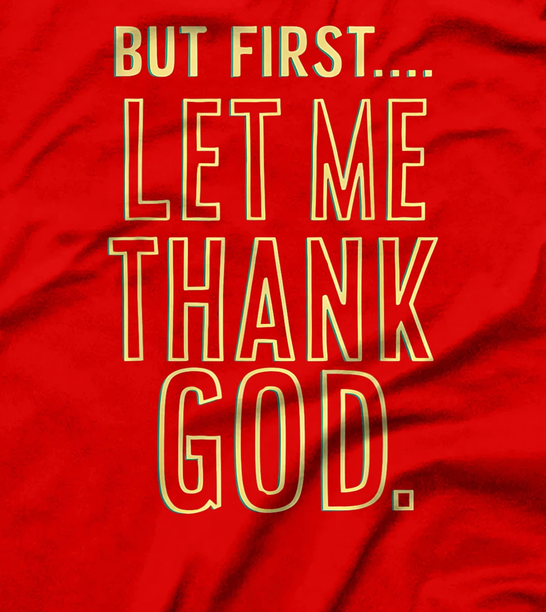 But First Let Me Thank God T-Shirt T-Shirt