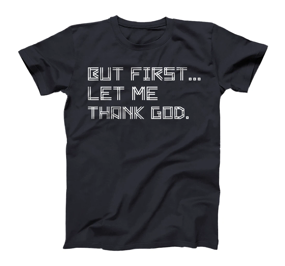 But First Let Me Thank God T-Shirt