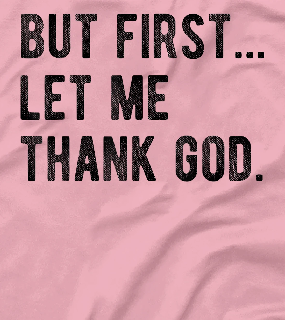 But First Let Me Thank God Give Thanks Blessed Christian T-Shirt