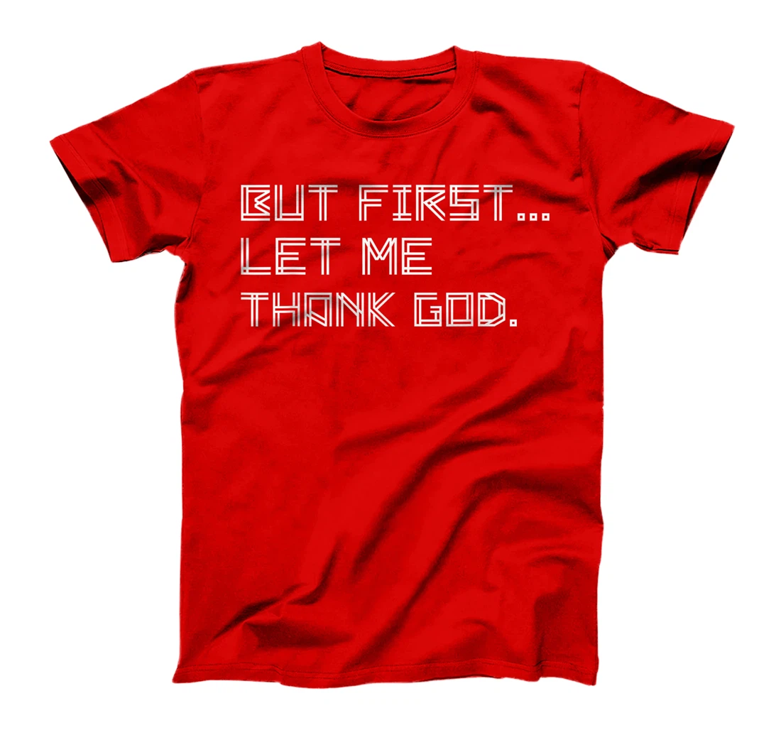 But First Let Me Thank God T-Shirt