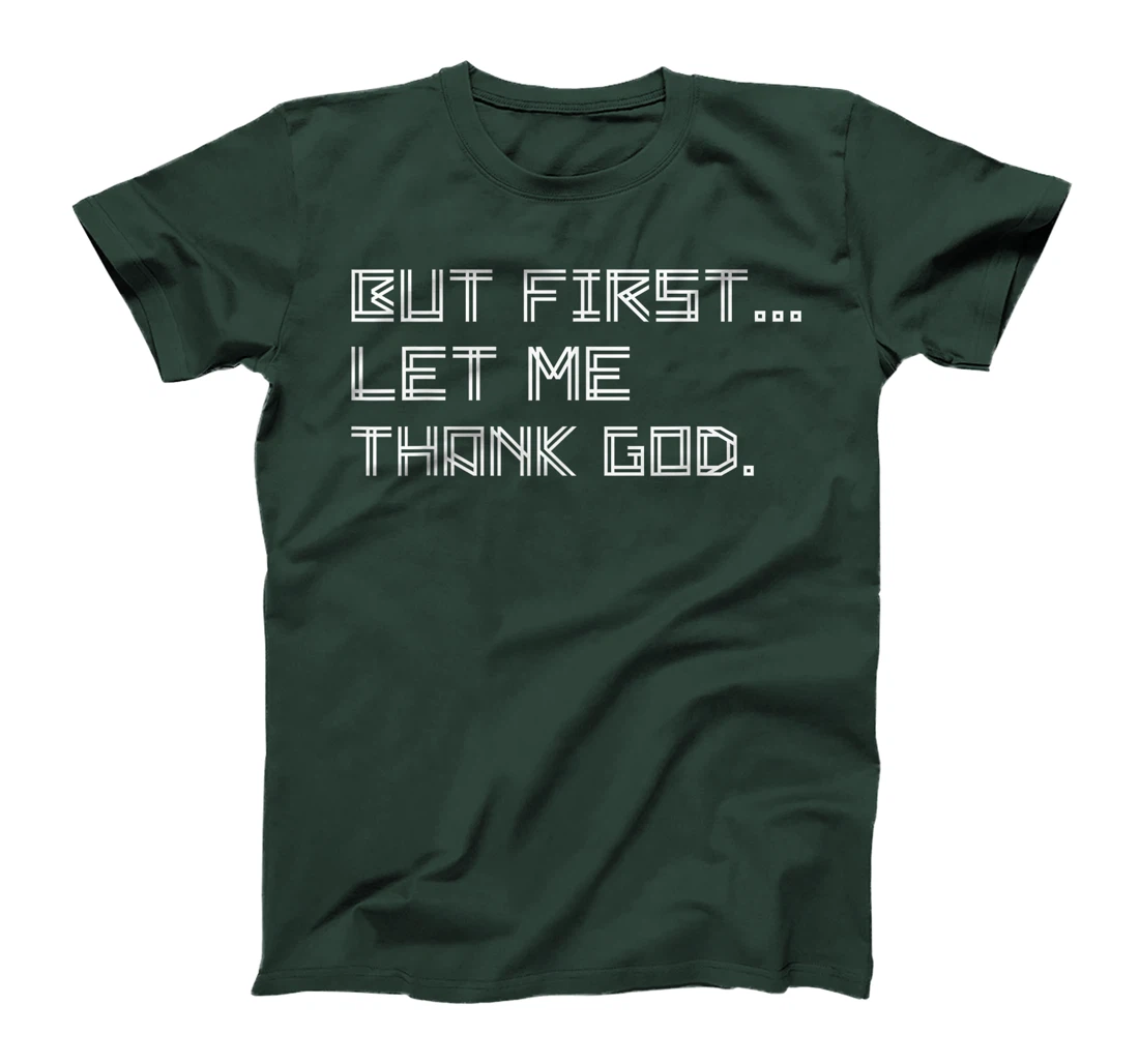 But First Let Me Thank God T-Shirt