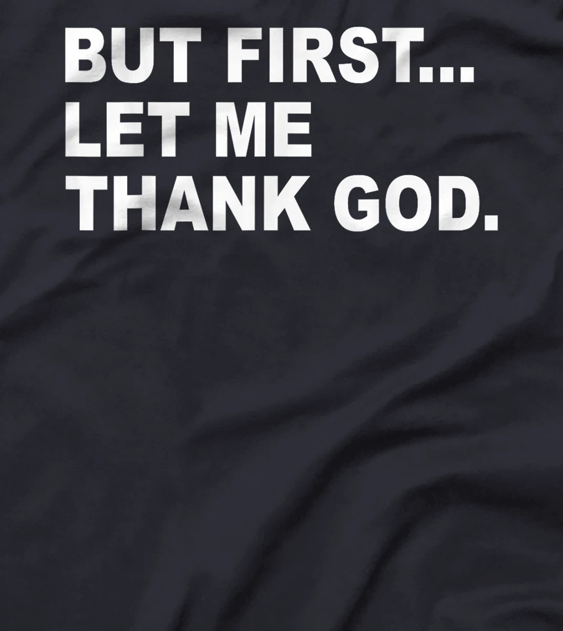 But First Let Me Thank God T-Shirt