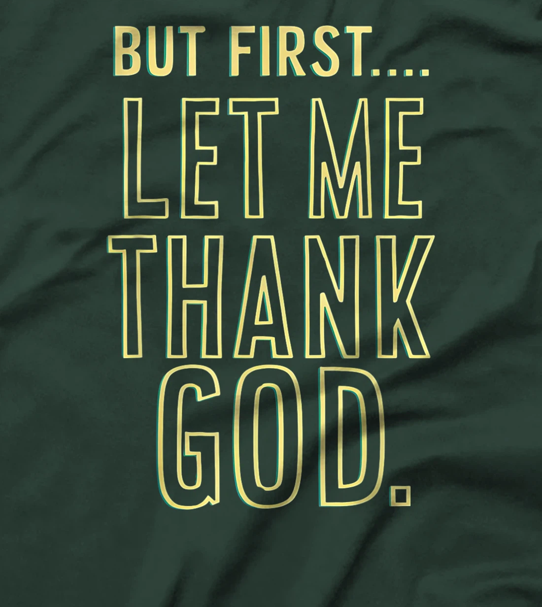 But First Let Me Thank God T-Shirt T-Shirt