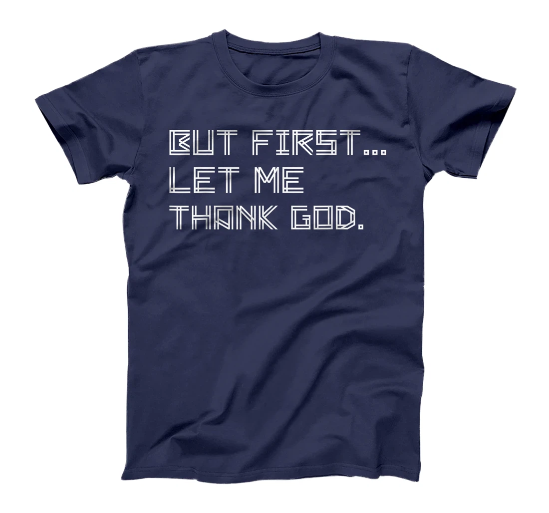 But First Let Me Thank God T-Shirt