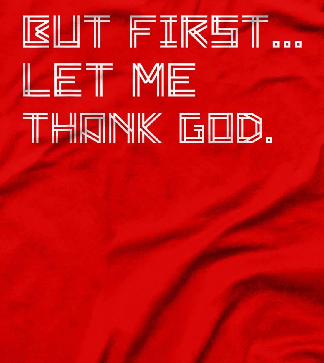 But First Let Me Thank God T-Shirt