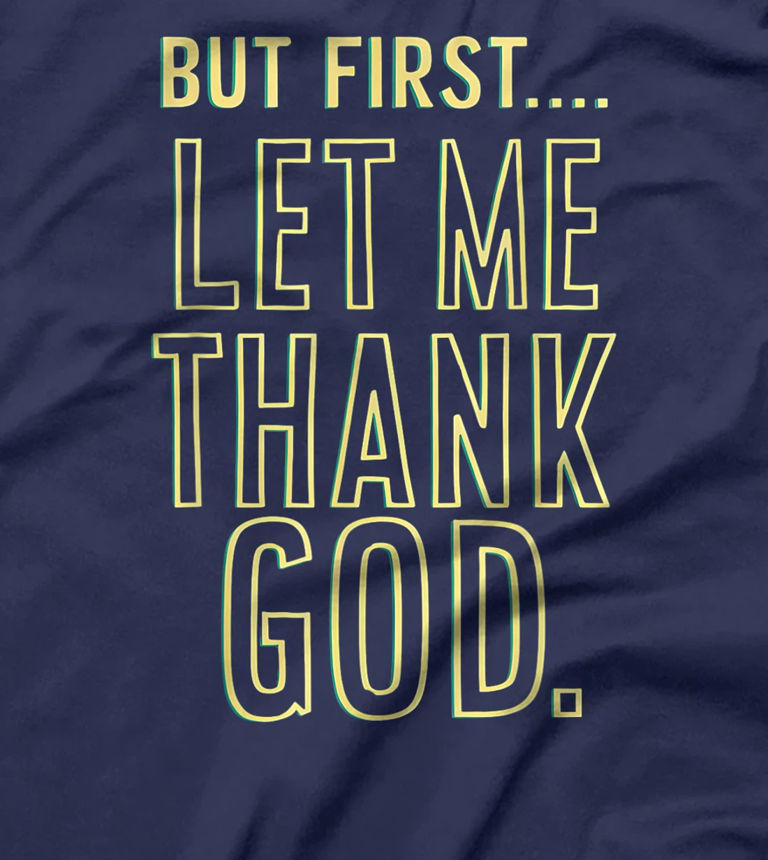 But First Let Me Thank God T-Shirt T-Shirt