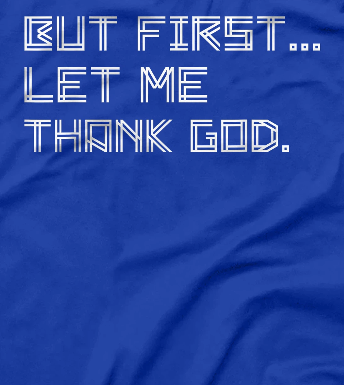 But First Let Me Thank God T-Shirt