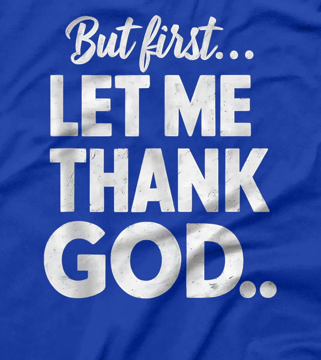 But First Let Me Thank God T-Shirt T-Shirt