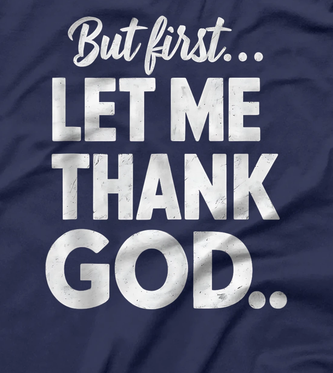 But First Let Me Thank God T-Shirt T-Shirt