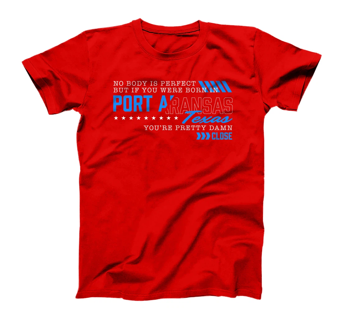 Nobody Is Perfect You Were Born in Port Aransas Texas Funny Premium T-Shirt