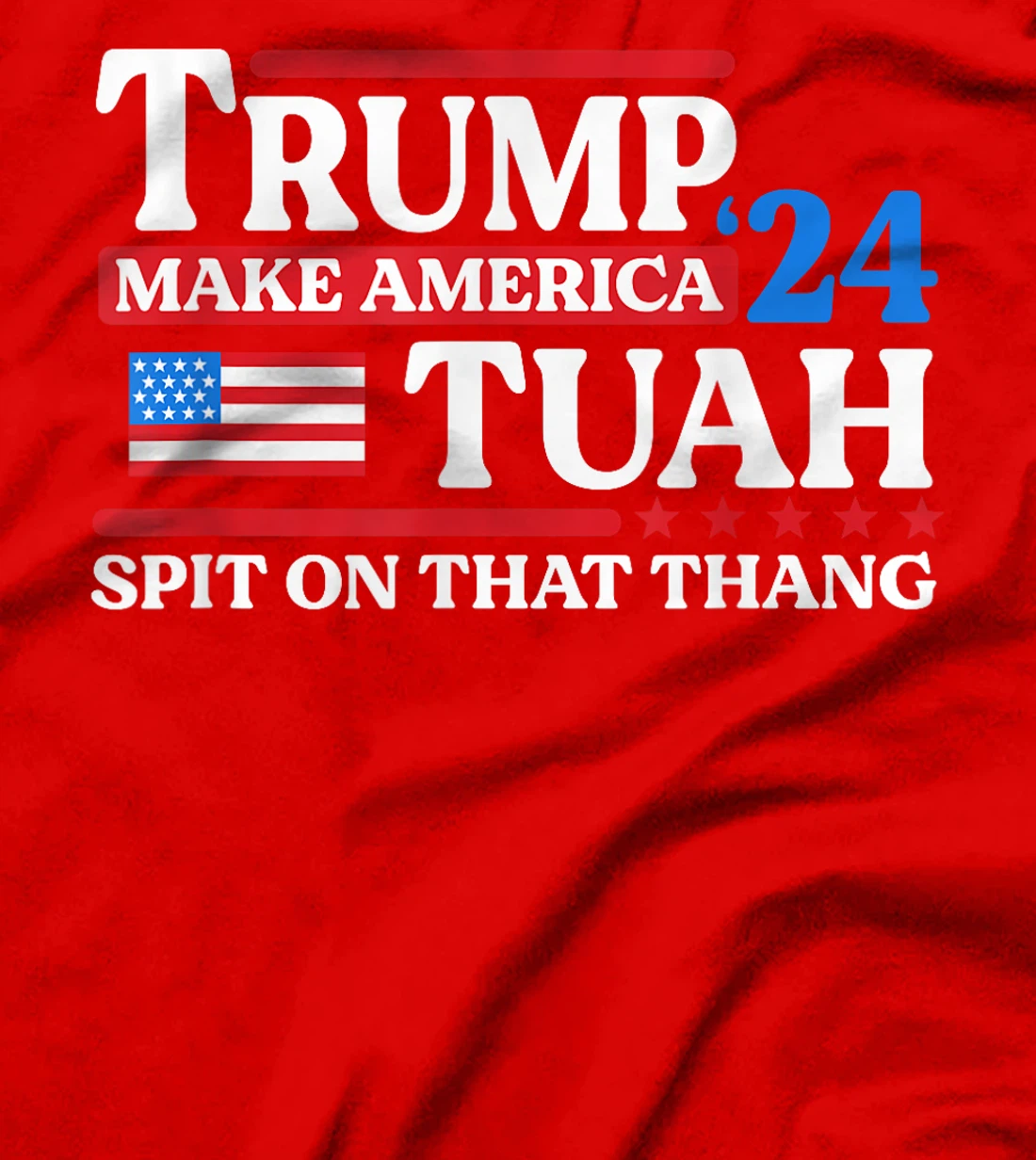 Hawk Tush 24 Funny Trump 2024 Flag MAGA Spit On That Thing T-Shirt