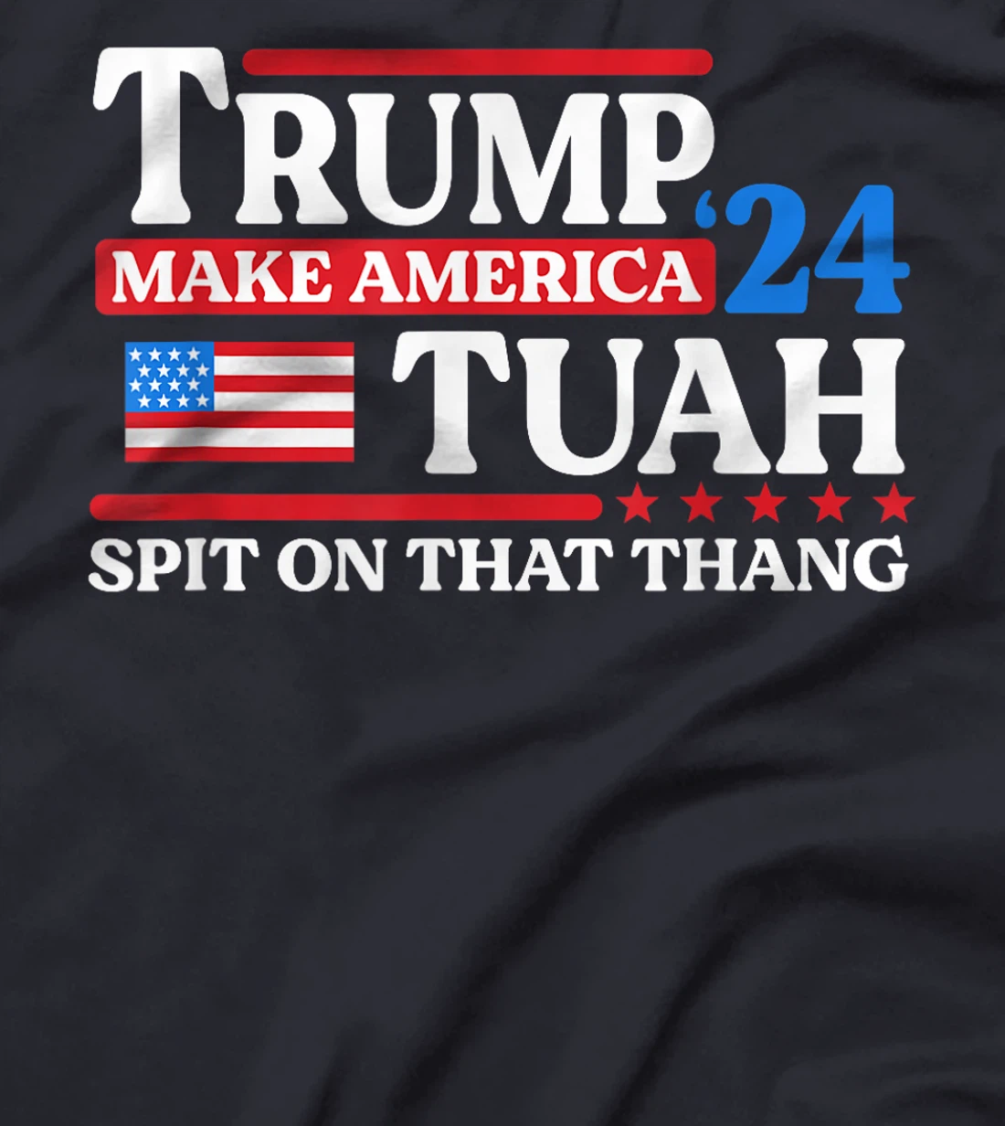 Hawk Tush 24 Funny Trump 2024 Flag MAGA Spit On That Thing T-Shirt