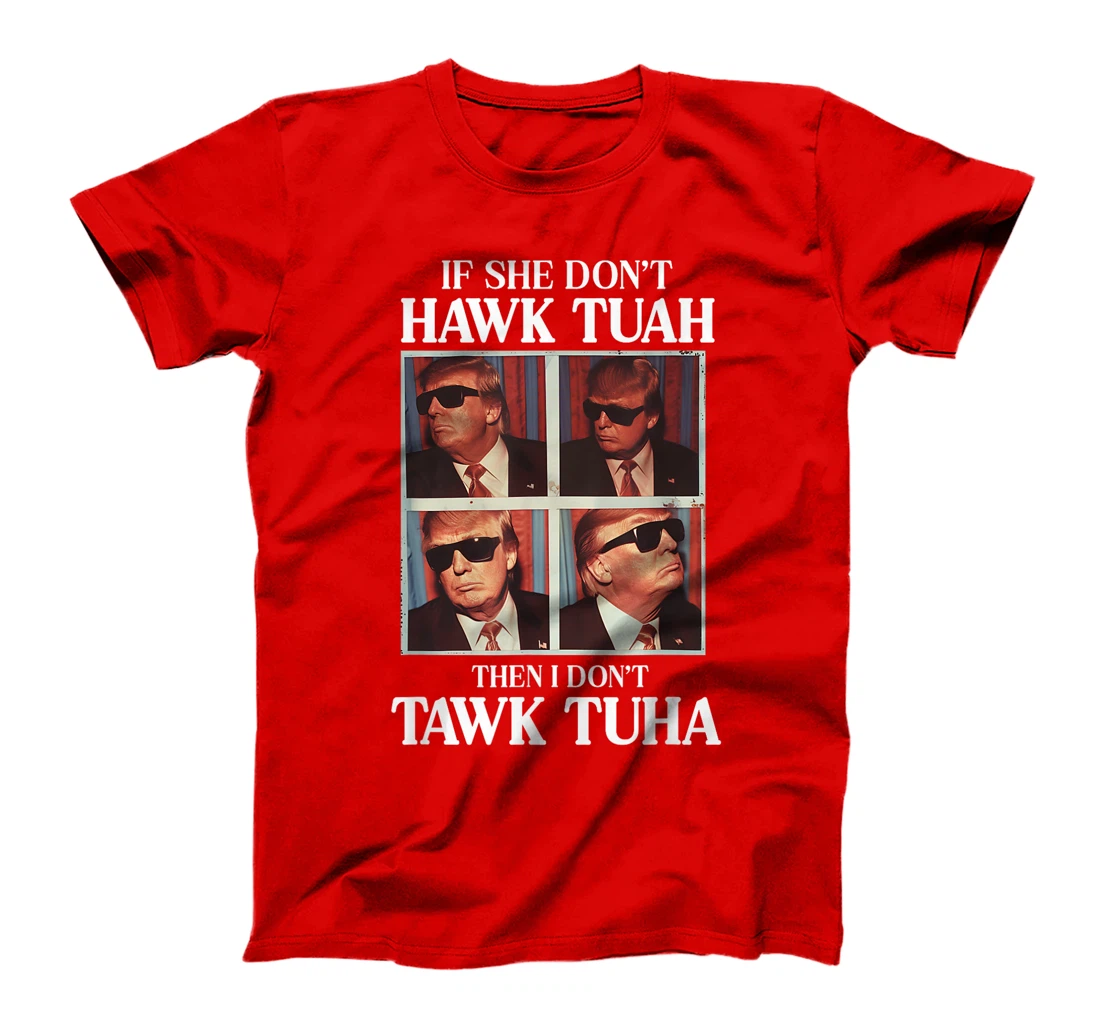 Hawk Tush Hawk Tuah 2024 Presidential Candidate Based Trump T-Shirt