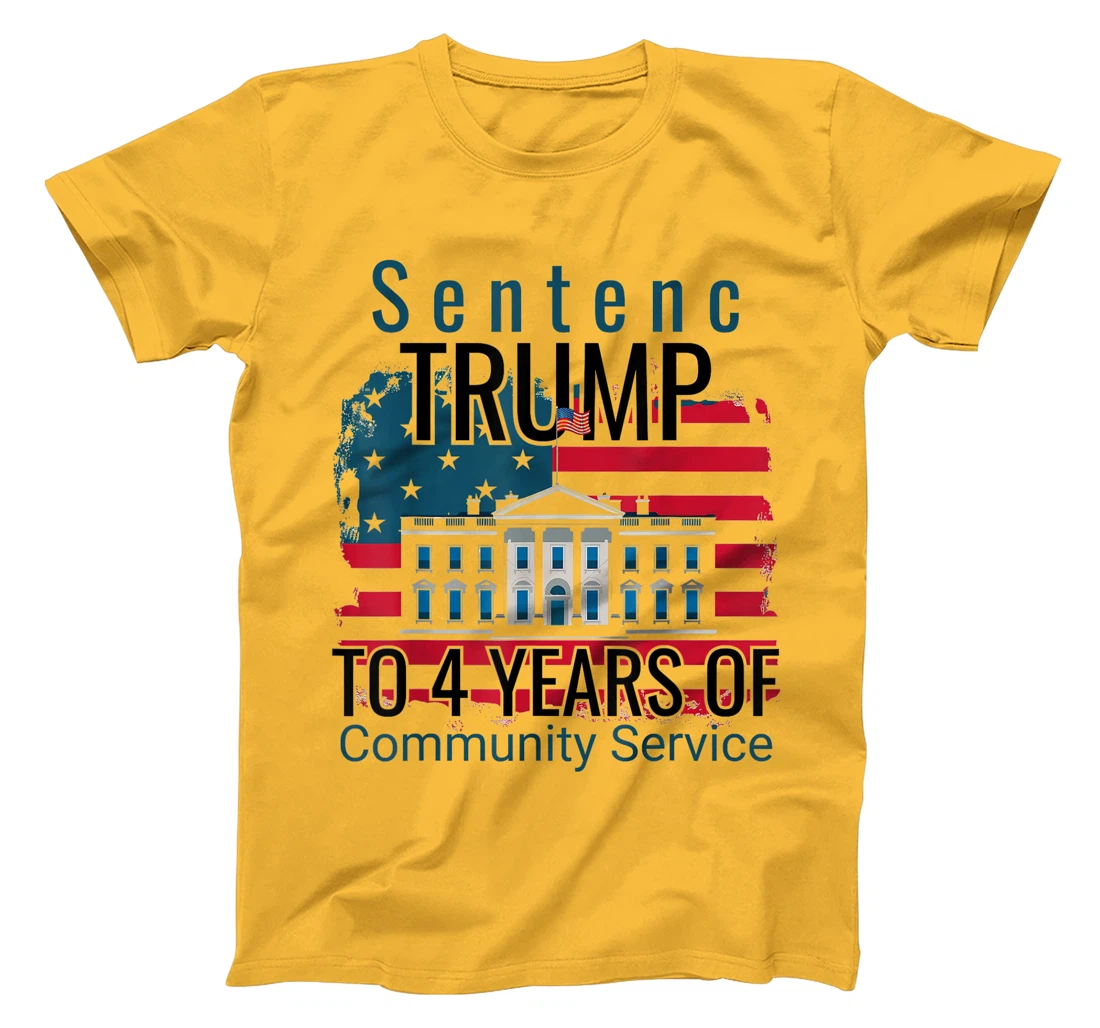 Sentence Trump to 4 Years of Community Service T shirt T-Shirt