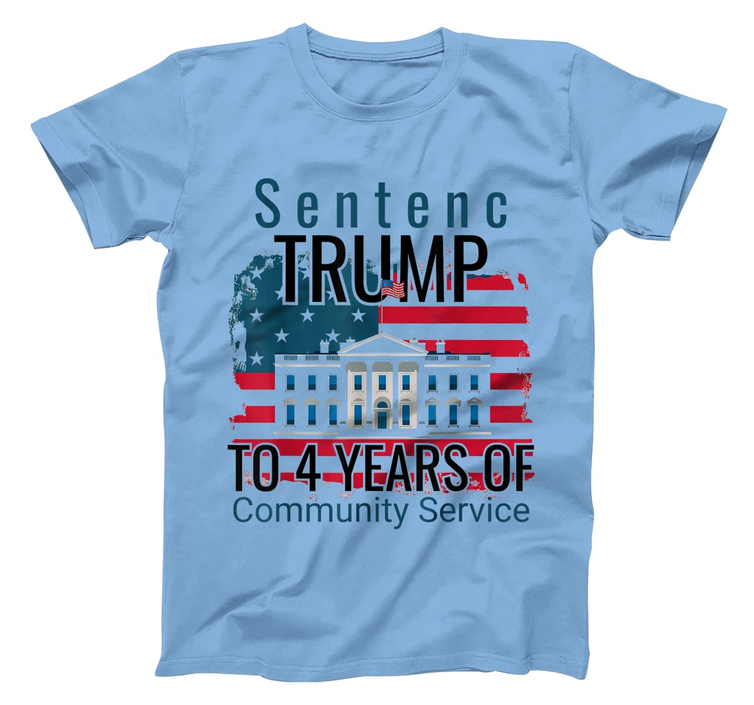 Sentence Trump to 4 Years of Community Service T shirt T-Shirt