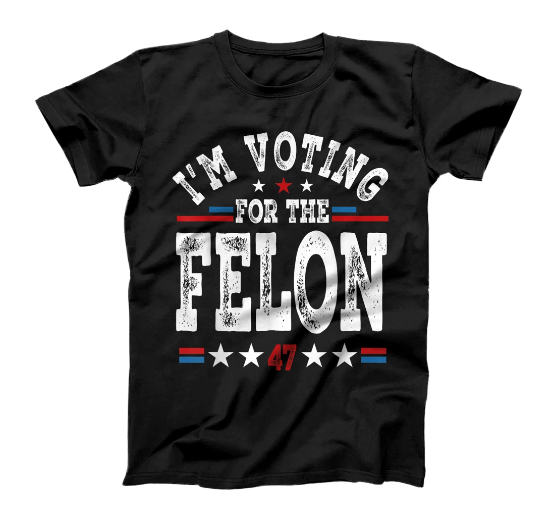 I'm Voting For The Felon Funny MAGA Trump 2024 Support T-Shirt