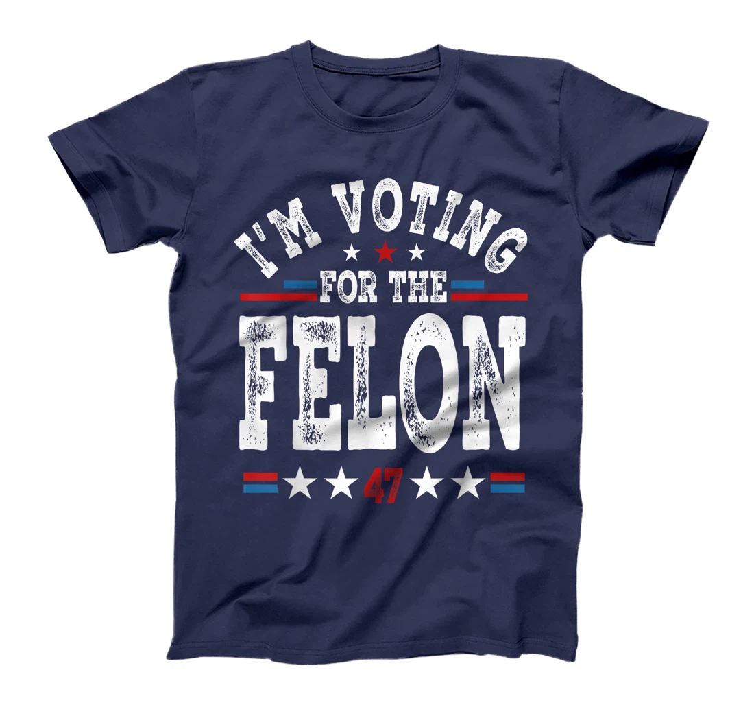 I'm Voting For The Felon Funny MAGA Trump 2024 Support T-Shirt