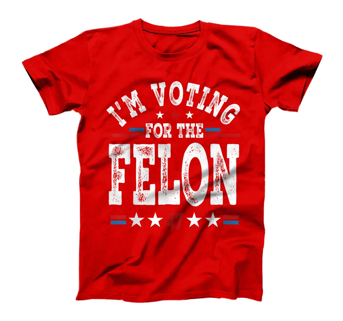 I'm Voting For The Felon Funny MAGA Trump 2024 Support T-Shirt