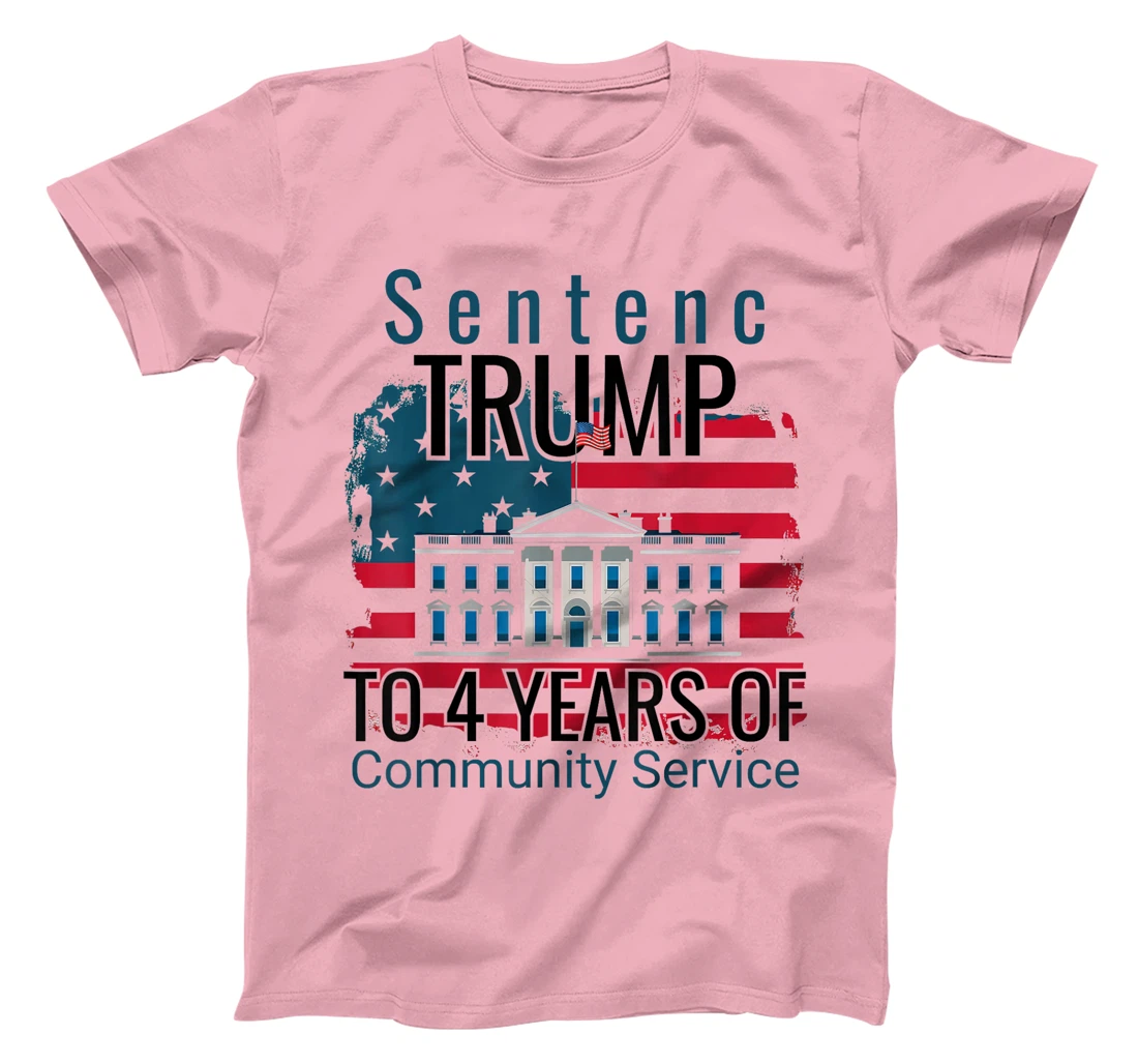 Sentence Trump to 4 Years of Community Service T shirt T-Shirt