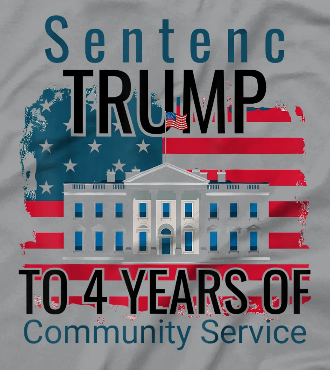 Sentence Trump to 4 Years of Community Service T shirt T-Shirt