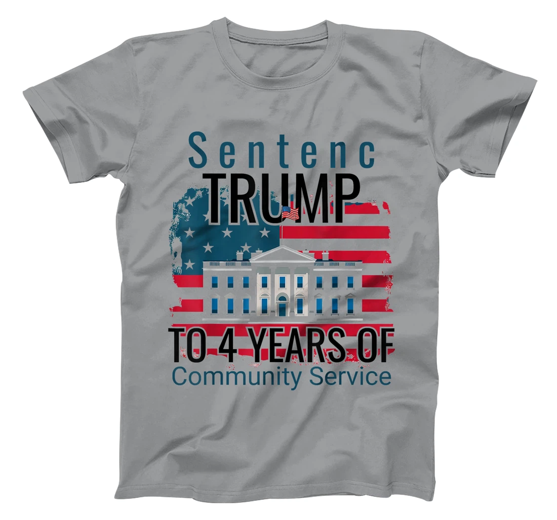 Sentence Trump to 4 Years of Community Service T shirt T-Shirt