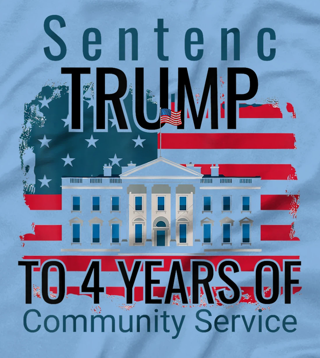 Sentence Trump to 4 Years of Community Service T shirt T-Shirt