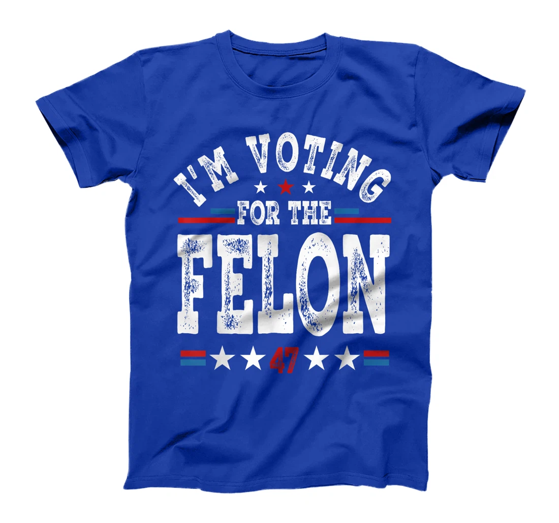 I'm Voting For The Felon Funny MAGA Trump 2024 Support T-Shirt