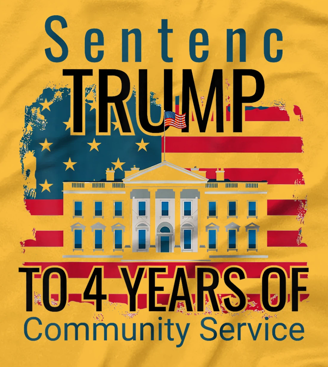 Sentence Trump to 4 Years of Community Service T shirt T-Shirt