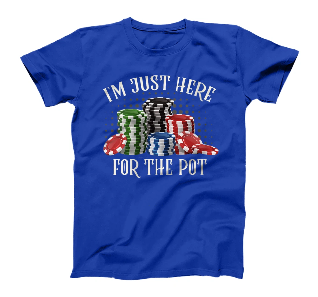 Womens Poker Player I'M JUST HERE FOR THE POT Funny Texas Holdem T-Shirt