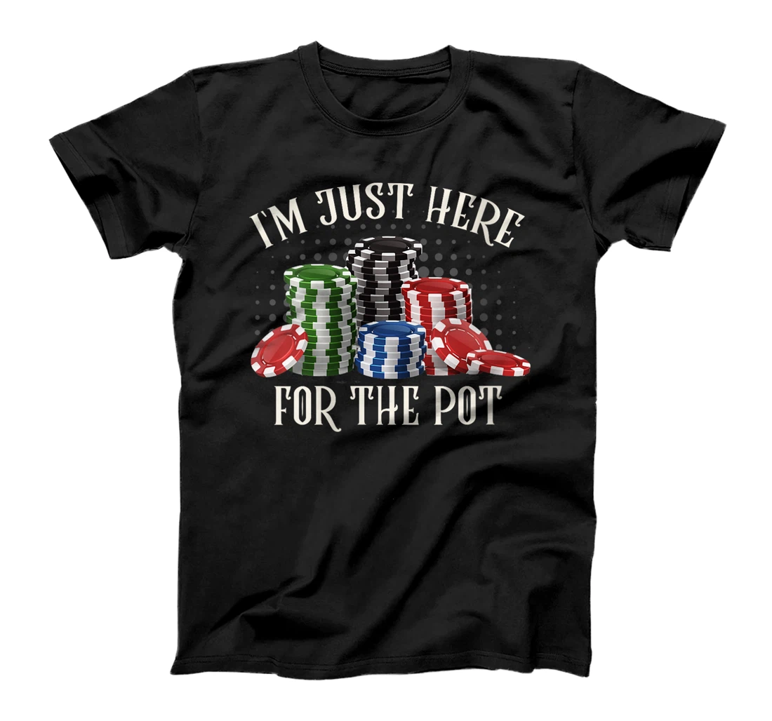 Womens Poker Player I'M JUST HERE FOR THE POT Funny Texas Holdem T-Shirt