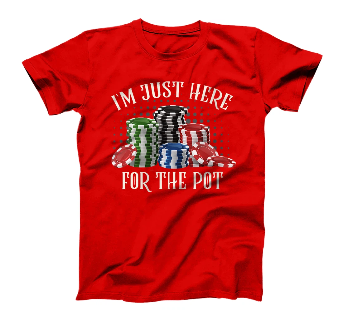 Womens Poker Player I'M JUST HERE FOR THE POT Funny Texas Holdem T-Shirt