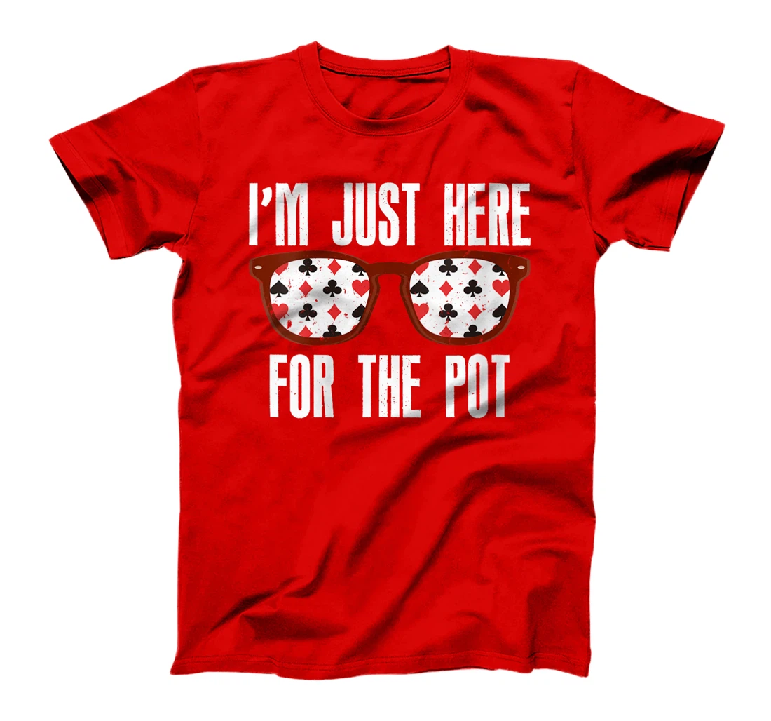 Womens Poker Player I'M JUST HERE FOR THE POT Funny Texas Holdem T-Shirt
