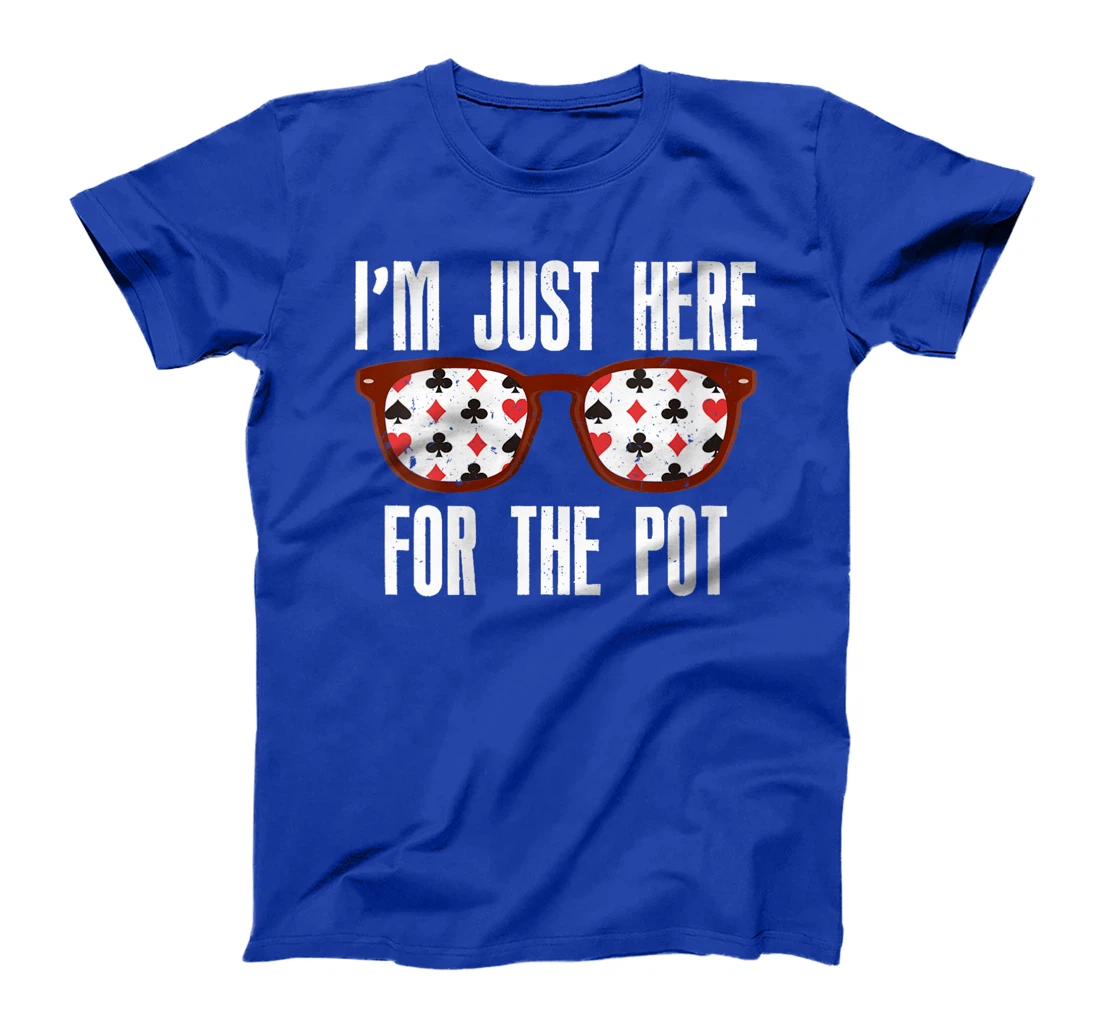 Womens Poker Player I'M JUST HERE FOR THE POT Funny Texas Holdem T-Shirt