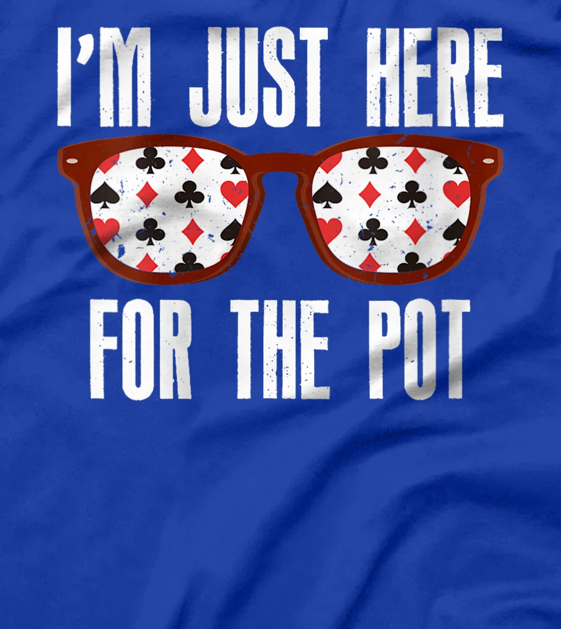 Womens Poker Player I'M JUST HERE FOR THE POT Funny Texas Holdem T-Shirt