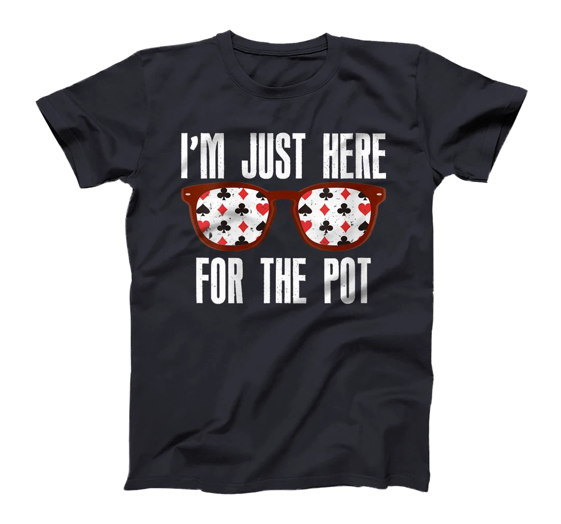 Womens Poker Player I'M JUST HERE FOR THE POT Funny Texas Holdem T-Shirt