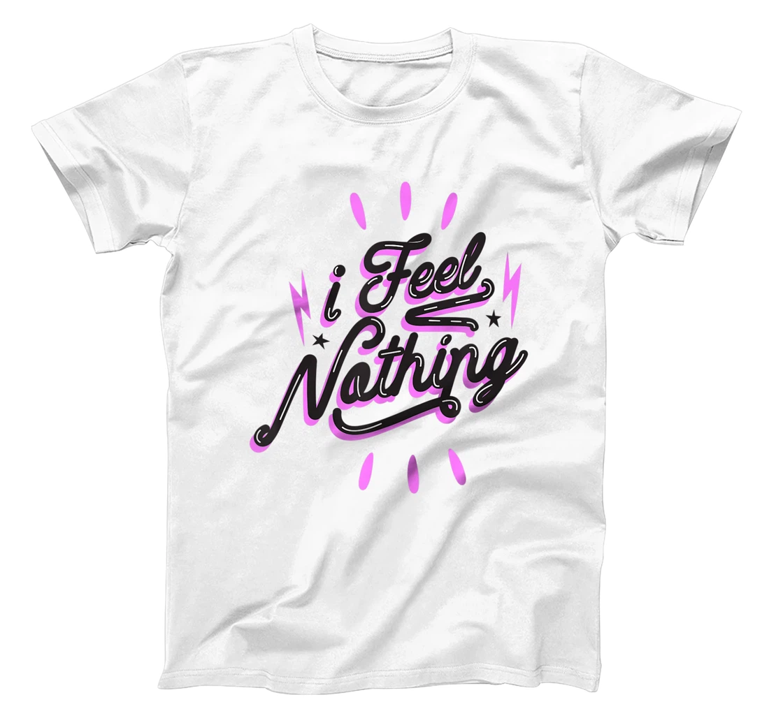 I feel nothing Anti Valentines Day T-Shirt