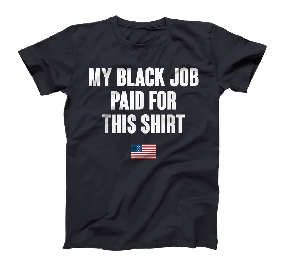 Anti-Trump My Black Job Paid For This Tee American Flag T-Shirt