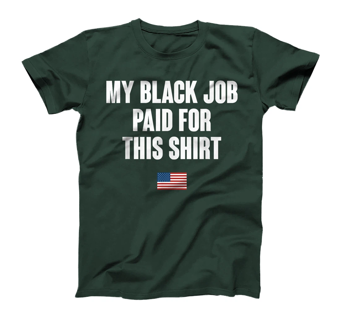 Anti-Trump My Black Job Paid For This Tee American Flag T-Shirt