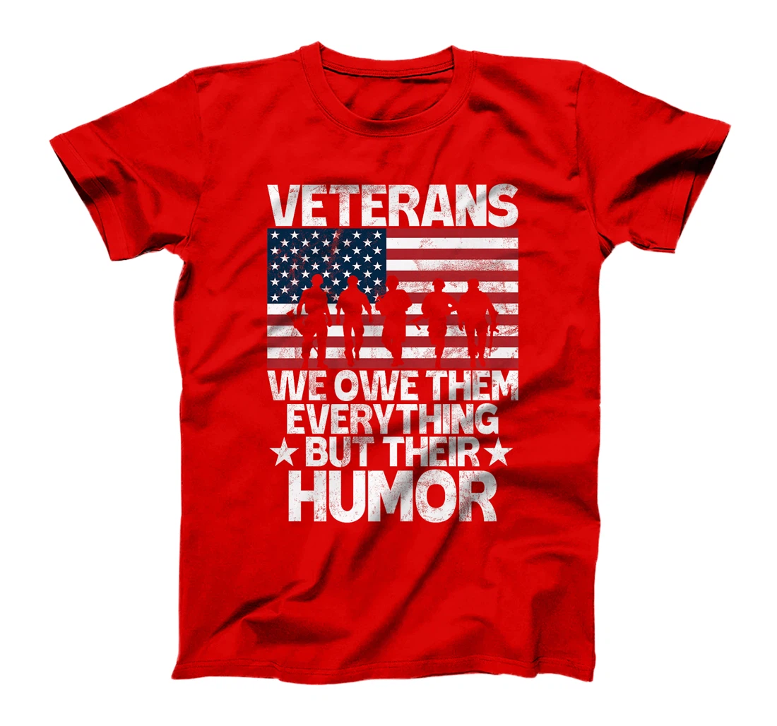 Veterans We Owe Them Everything but Their Humor Veteran Premium T-Shirt