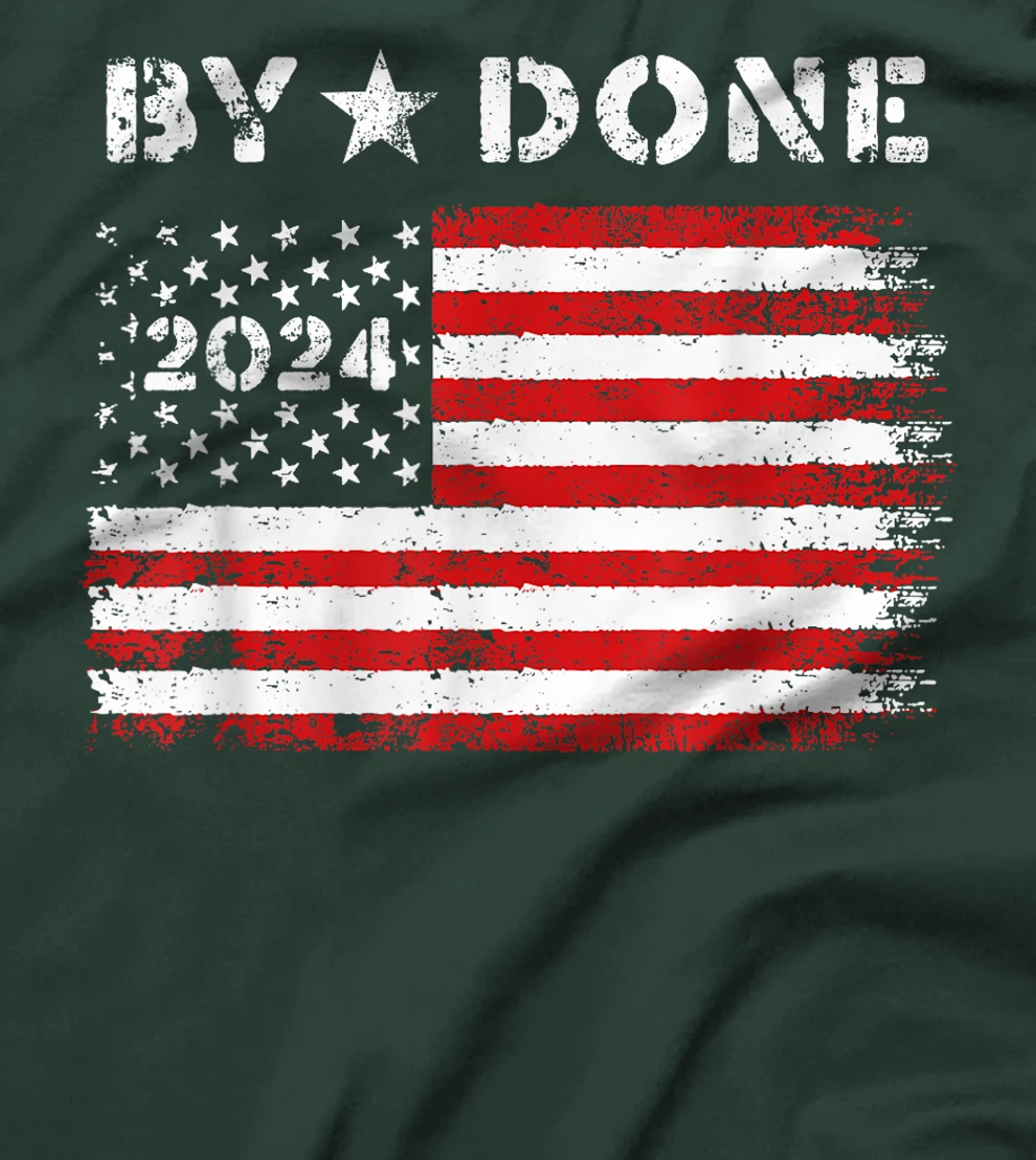 Bye Done 2024 Trump Flag Funny Political President Election T-Shirt