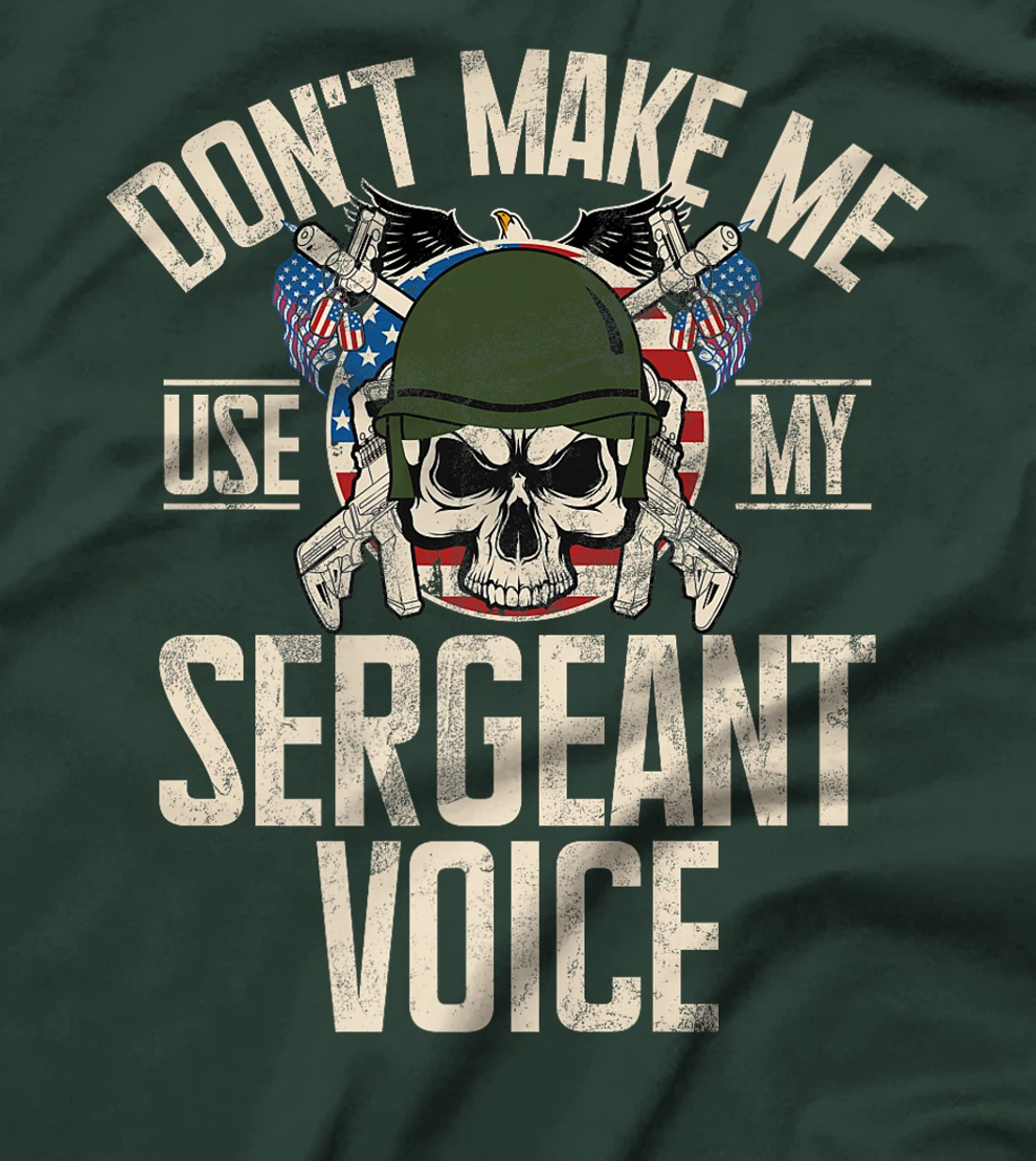 Don't Make Me Use My Sergeant Voice Veteran Premium T-Shirt