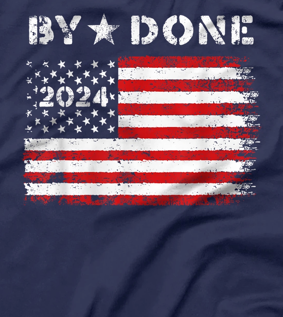 Bye Done 2024 Trump Flag Funny Political President Election T-Shirt