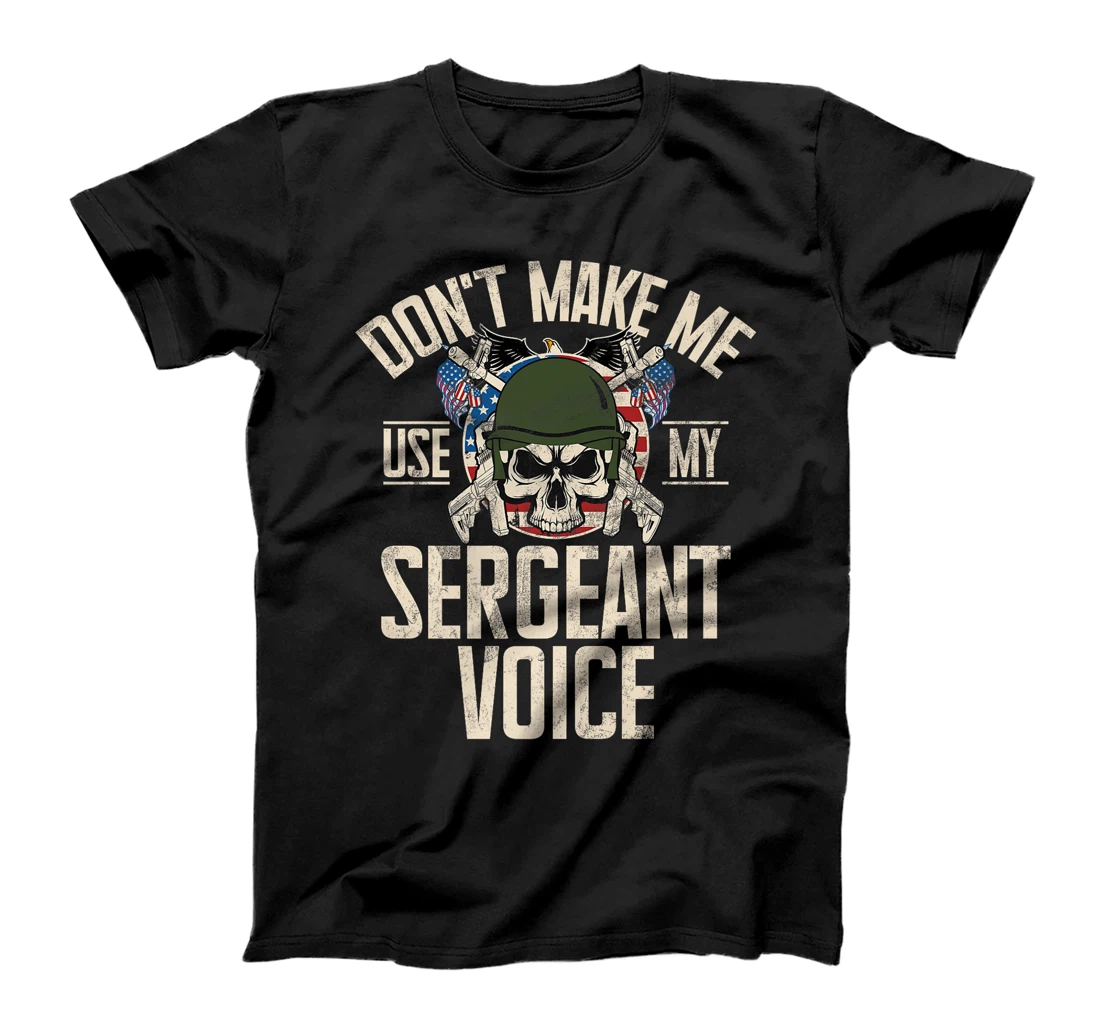 Don't Make Me Use My Sergeant Voice Veteran Premium T-Shirt