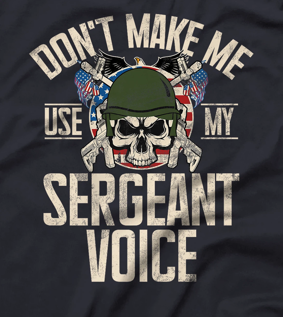 Don't Make Me Use My Sergeant Voice Veteran Premium T-Shirt