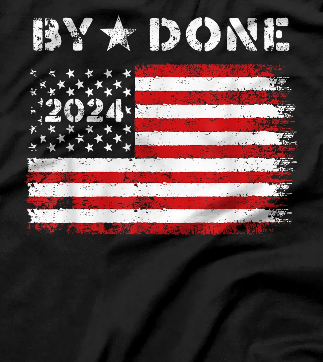 Bye Done 2024 Trump Flag Funny Political President Election T-Shirt